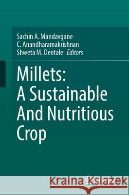 Millets: A Sustainable and Nutritious Crop Sachin A. Mandavgane C. Anandharamakrishnan Shweta M. Deotale 9783032162991 Springer - książka