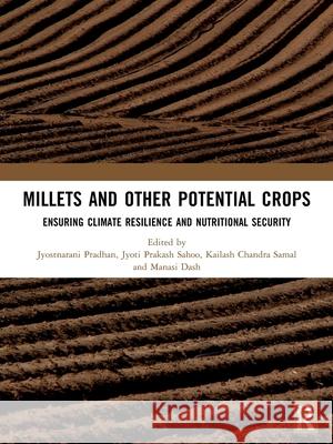 Millets and Other Potential Crops: Ensuring Climate Resilience and Nutritional Security Jyostnarani Pradhan Jyoti Prakas Kailash Chandr 9781032873022 CRC Press - książka