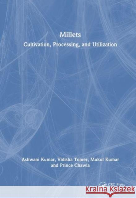 Millets: Cultivation, Processing, and Utilization Prince Chawla 9780367748623 Taylor & Francis Ltd - książka