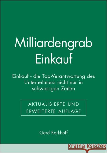 Milliardengrab Einkauf : Einkauf - die Top-Verantwortung des Unternehmers nicht nur in schwierigen Zeiten Kerkhoff, Gerd 9783527506231 Wiley-VCH - książka