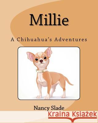 Millie: A Chihuahua's Adventures Nancy Slade 9781517364601 Createspace Independent Publishing Platform - książka