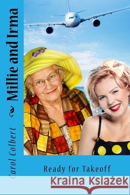 Millie and Irma: Ready for Takeoff Carol Colbert 9781720751038 Createspace Independent Publishing Platform - książka