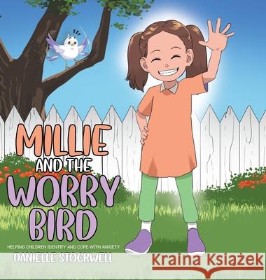 Millie and the Worry Bird: Helping Children Identify and Cope with Anxiety Danielle Stockwell 9781779417213 Tellwell Talent - książka