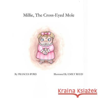 Millie, the Cross-Eyed Mole Emily Reed Deborah Byrd Frances Byrd 9781796753578 Independently Published - książka