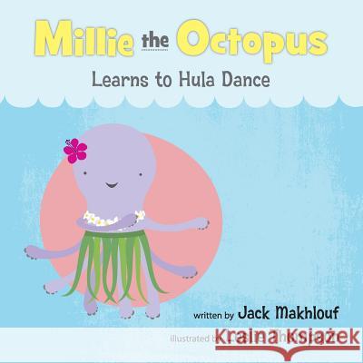 Millie the Octopus Learns to Hula Dance Jack Makhlouf Leslie Thompson Thompson 9780984329731 Octobooks - książka