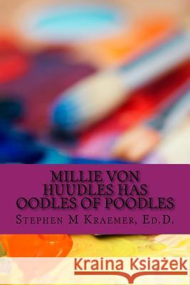 Millie Von Huudles Has Oodles of Poodles Stephen M. Kraemer 9781985206908 Createspace Independent Publishing Platform - książka