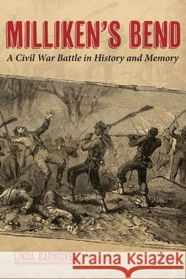 Milliken's Bend: A Civil War Battle in History and Memory Linda Barnickel 9780807186220 LSU Press - książka