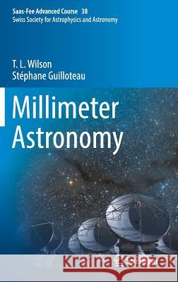 Millimeter Astronomy: Saas-Fee Advanced Course 38. Swiss Society for Astrophysics and Astronomy Wilson, T. L. 9783662575451 Springer - książka