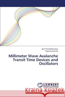 Millimeter Wave Avalanche Transit Time Devices and Oscillators Banerjee Jyoti Prasad, Pal Tapas Kumar 9783848487776 LAP Lambert Academic Publishing - książka