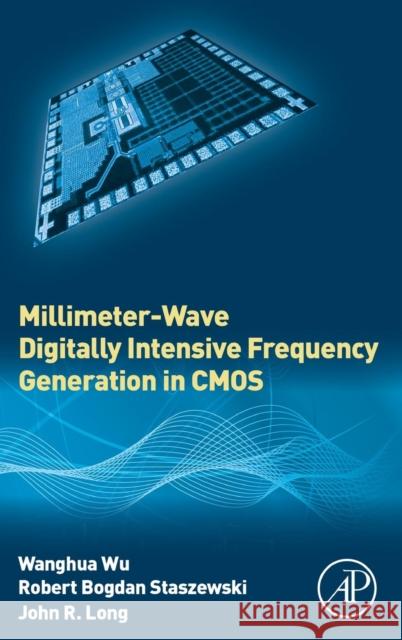 Millimeter-Wave Digitally Intensive Frequency Generation in CMOS Wu, Wanghua Staszewski, Robert Bogdan Long, John R. 9780128022078 Elsevier Science - książka