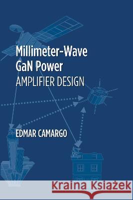 Millimeter-Wave Gan Power Amplifier Design Camargo, Edmar 9781630819446 ARTECH HOUSE BOOKS - książka