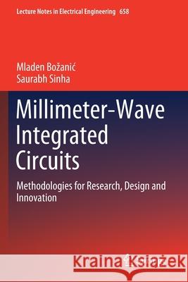 Millimeter-Wave Integrated Circuits: Methodologies for Research, Design and Innovation Mladen Bozanic Saurabh Sinha 9783030444006 Springer - książka
