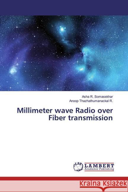 Millimeter wave Radio over Fiber transmission R. Somasekhar, Asha; Thazhathumanackal R., Anoop 9786139844098 LAP Lambert Academic Publishing - książka
