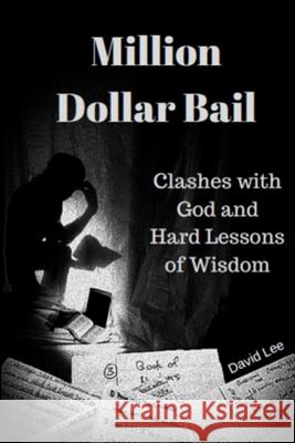 Million Dollar Bail: Clashes with God and Hard Lessons of Wisdom David Lee 9781541080072 Createspace Independent Publishing Platform - książka