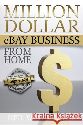 Million Dollar eBay Business From Home: A Step By Step Guide Waterhouse, Neil 9781482775143 Createspace - książka