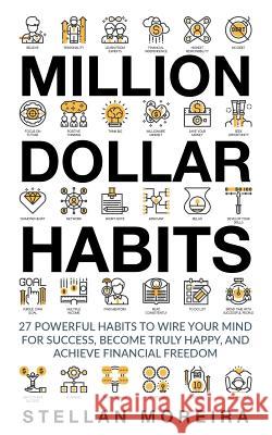 Million Dollar Habits: 27 Powerful Habits to Wire Your Mind For Success, Become Truly Happy, and Achieve Financial Freedom Pol, Sim 9781544926483 Createspace Independent Publishing Platform - książka