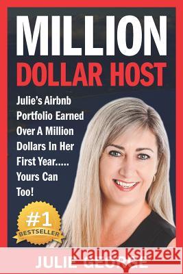 Million Dollar Host: Julie's AirBnb Portfolio Earned Over A Million Dollars In Her First Year... Yours Can Too! Julie George 9781723853470 Independently Published - książka