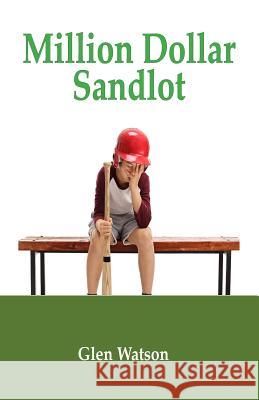 Million Dollar Sand Lot Glen Watson 9781718946149 Createspace Independent Publishing Platform - książka