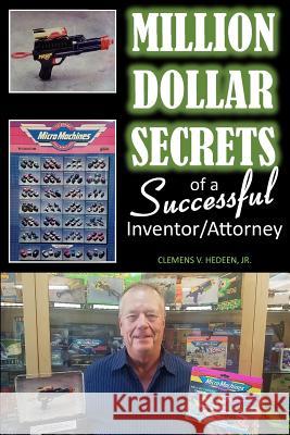 Million Dollar Secrets of a Successful Inventor/Attorney Clemens V. Hedee 9781978132672 Createspace Independent Publishing Platform - książka