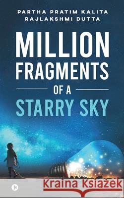 Million Fragments Of a Starry Sky Rajlakshmi Dutta, Partha Pratim Kalita 9781639575459 Notion Press - książka