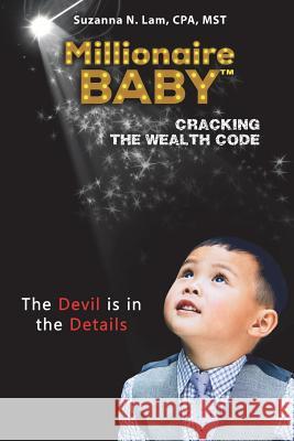 Millionaire Baby: Cracking the Wealth Code Book Two: The Devil is in the Details Lam, Suzanna N. 9780997108620 Bay Bridge Books - książka