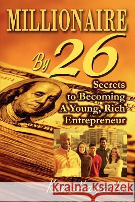 Millionaire By 26: Secrets to Becoming A Young, Rich Entrepreneur Hayashi, Ken 9780595280803 iUniverse - książka