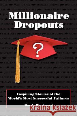 Millionaire Dropouts Woody Woodward 9780978580209 Millionaire Dropouts - książka