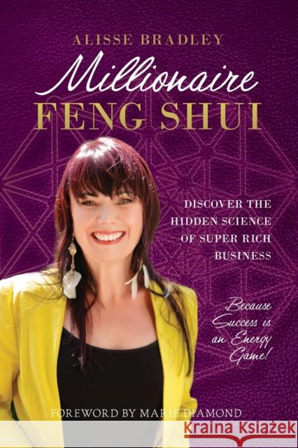Millionaire Feng Shui: Discover the Hidden Science of Super Rich Business Alisse Bradley Marie Diamond 9780995356009 Alisse Bradley International - książka