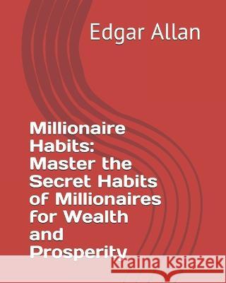 Millionaire Habits: Master the Secret Habits of Millionaires for Wealth and Prosperity Edgar Allan 9781657953130 Independently Published - książka