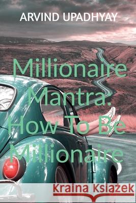 Millionaire Mantra: How To Be Millionaire Arvind Upadhyay 9798885697279 Notion Press, Inc. - książka