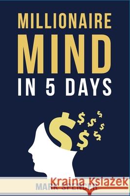 Millionaire Mind In 5 Days Mark Spencer 9781838431518 Wwassp - książka