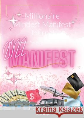 Millionaire Mindest Manifest Journal: Manifest The Life You've Been Dreaming Tayler Rose 9781716014284 Lulu.com - książka