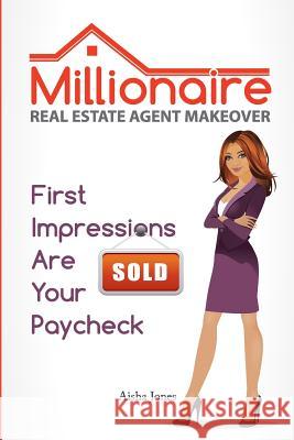 Millionaire Real Estate Agent Makeover: First Impressions Are Your Paycheck Aisha Jones 9781495486692 Createspace - książka