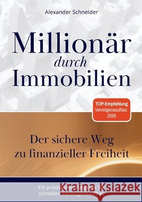 Millionär durch Immobilien: Der sichere Weg zu finanzieller Freiheit Schneider, Alexander 9783695717019 Bod - Books on Demand - książka