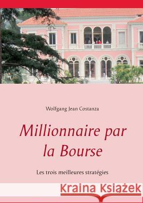 Millionnaire par la Bourse: Les trois meilleures stratégies Costanza, Wolfgang Jean 9782322104062 Books on Demand - książka