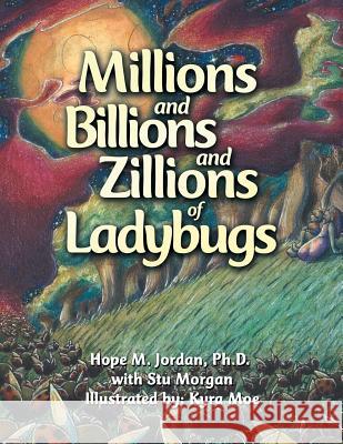 Millions and Billions and Zillions of Ladybugs Hope M Jordan, PH D, Stu Morgan, Kyra Moe 9781796015058 Xlibris Us - książka