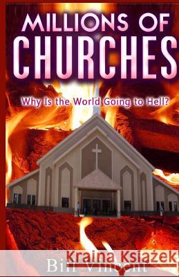 Millions of Churches: Why Is the World Going to Hell? Bill Vincent 9781365741197 Revival Waves of Glory Ministries - książka