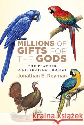 Millions of Gifts for the Gods: The Feather Distribution Project Jonathan Reyman 9781646427536 University Press of Colorado - książka