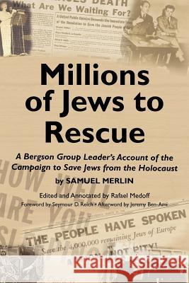 Millions of Jews to Rescue: A Bergson Group Leader's Account of the Campaign to Save Jews from the Holocaust Samuel Merlin Rafael Medoff 9780615439105 David S. Wyman Institute for Holocaust Studie - książka