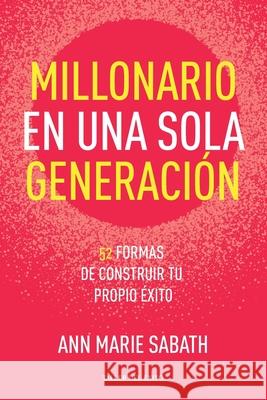 Millonario en una sola generaci?n: 52 formas de construir tu propio ?xito Ann Marie Sabath 9781607388203 Taller del Exito - książka