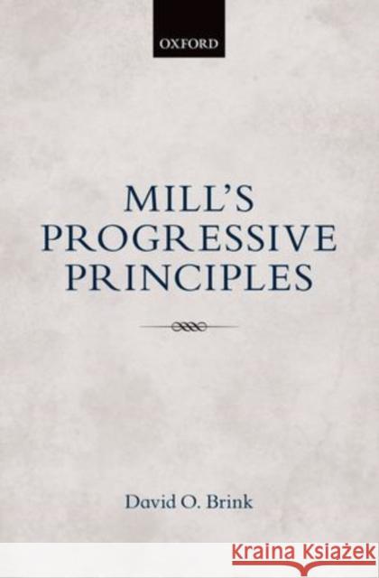 Mill's Progressive Principles David O. Brink   9780199672141 Oxford University Press - książka
