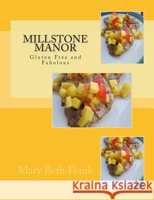 Millstone Manor: Gluten Free and Fabulous Mary Beth Frank 9781467918589 Createspace - książka