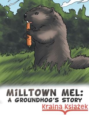 Milltown Mel: a Groundhog's Story Guthlein, Jerry 9781468539387 Authorhouse - książka