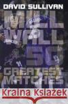 Millwall 50 Greatest Matches David Sullivan 9781780912974 DB Publishing