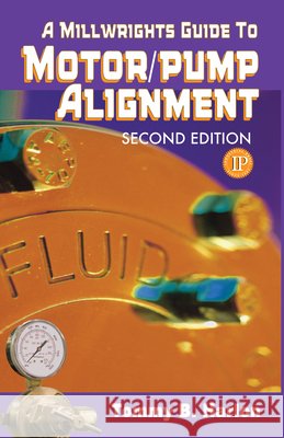 Millwright's Guide to Motor Pump Alignment Harlon, Tommy B. 9780831133153 Industrial Press - książka