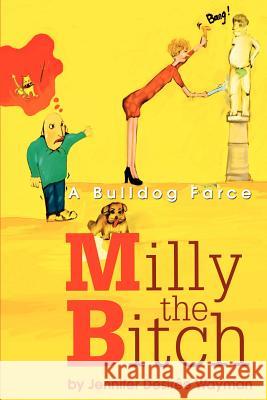 Milly the Bitch: A Bulldog Farce Wayman, Jennifer D. 9780595261741 Writers Club Press - książka