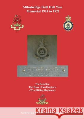 Milnsbridge Drill Hall War Memorial 1914 to 1921: 7th Battalion The Duke of Wellington's (West Riding Regiment) Scott Flaving Michael Green Susan Green 9781911391975 Valence House Publications - książka