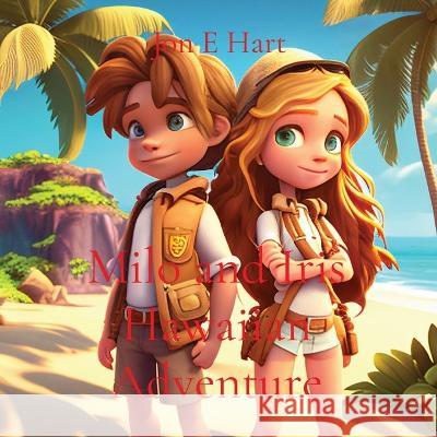 Milo and Iris Hawaiian Adventure Jon E Hart   9780645807943 Harstad Family Trust - książka