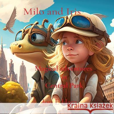 Milo and Iris: Magical adventures in Central Park Jon E Hart   9780645788105 Harstad Family Trust - książka