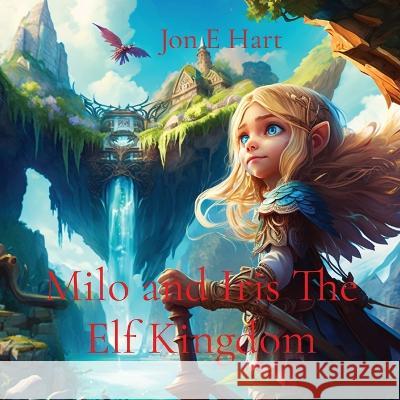 Milo and Iris The Elf Kingdom Jon E Hart   9780645788167 Harstad Family Trust - książka